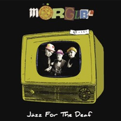 Morglbl: Jazz for the Deaf, 2009